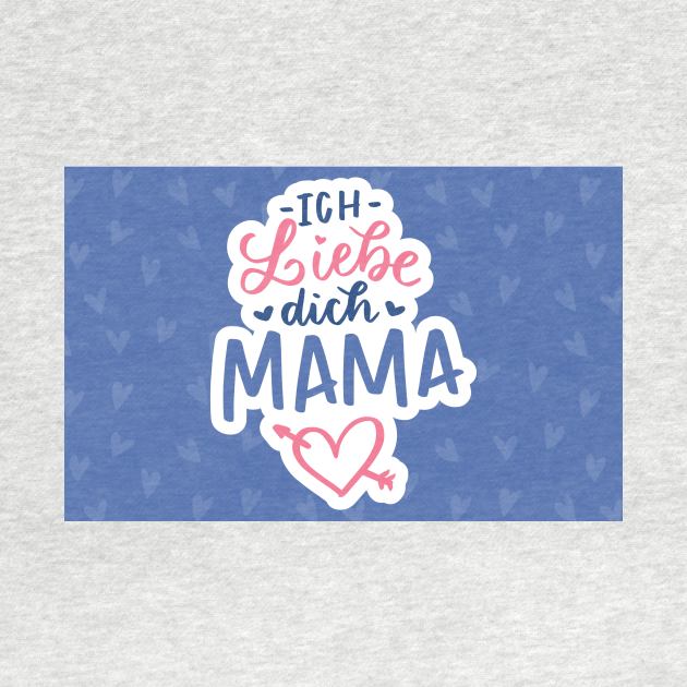 Ich liebe dich Mama Shirt by A&P